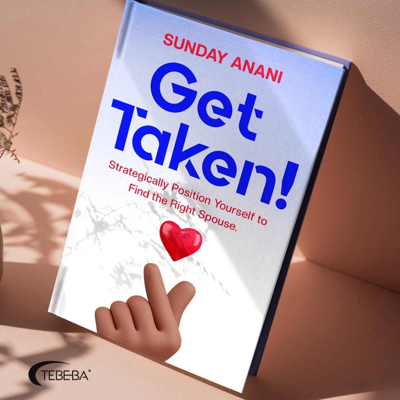 Get Taken! Strategically Position Yourself to Find the Right Spouse
