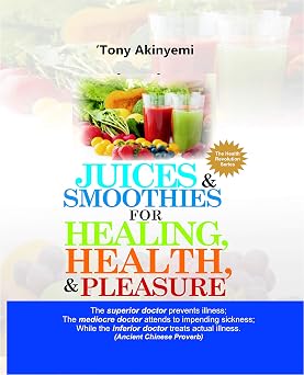 Juices & Smoothies for Healing , Health, & Pleasure