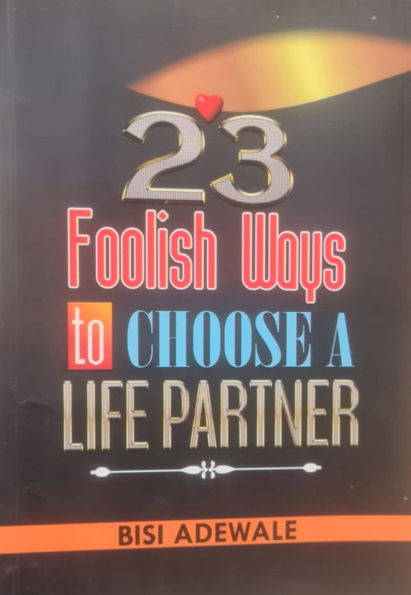 23 FOOLISH WAYS TO CHOOSE A LIFE PARTNER