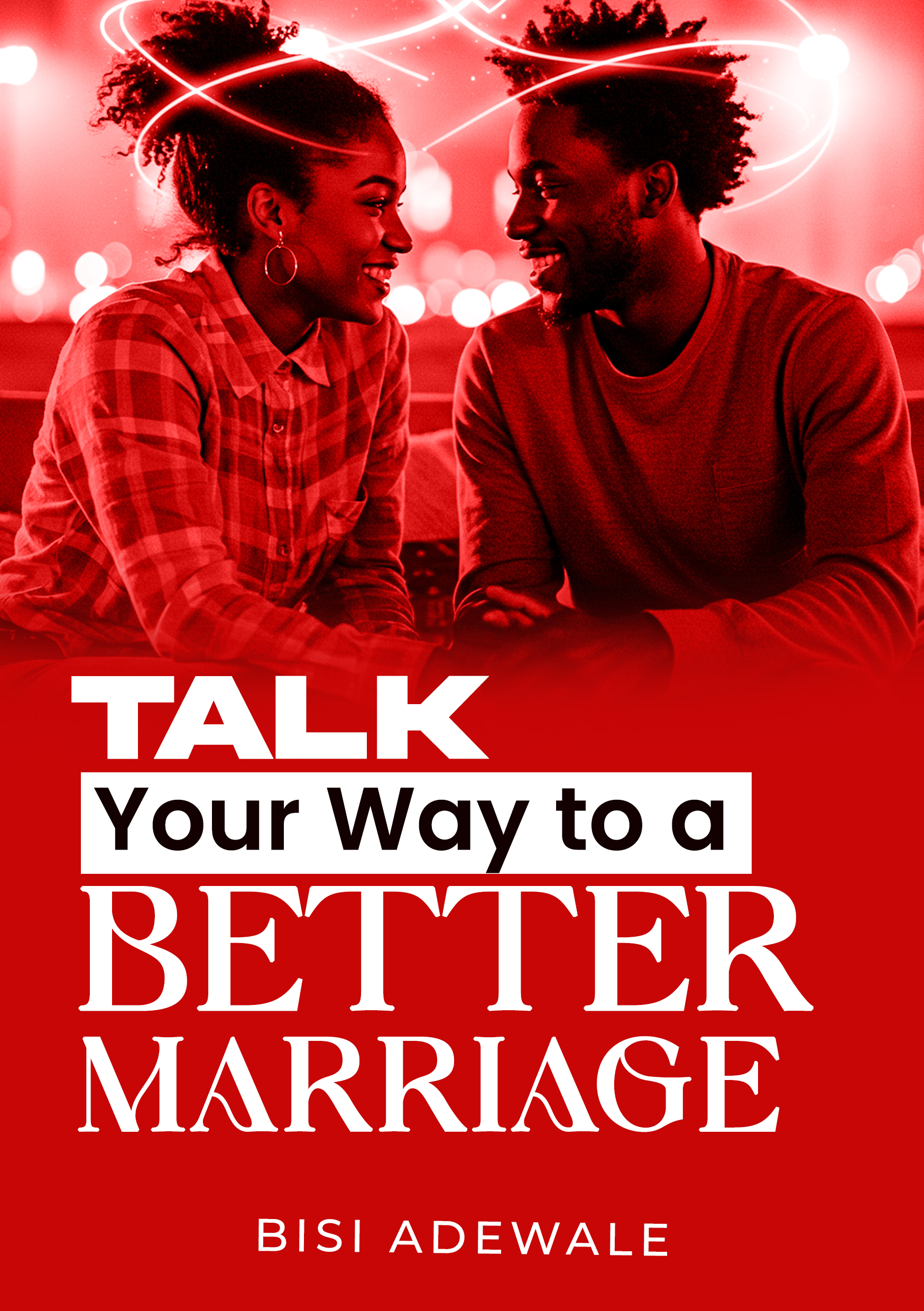 TALK YOUR WAY TO A BETTER MARRIAGE